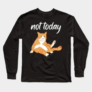 Lazy Cat Nope not Today funny sarcastic messages sayings and quotes Long Sleeve T-Shirt